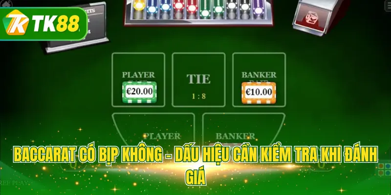 Baccarat có bịp không - Dấu hiệu cần kiểm tra khi đánh giá